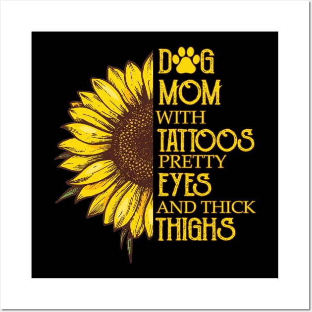 Dog Mom With Tattoos Pretty Eyes And Thick Thighs Sunflower Wall Art by Jenna Lyannion